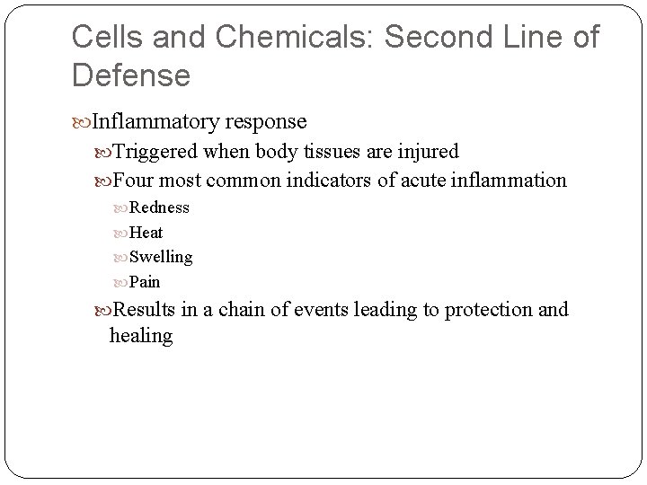 Cells and Chemicals: Second Line of Defense Inflammatory response Triggered when body tissues are