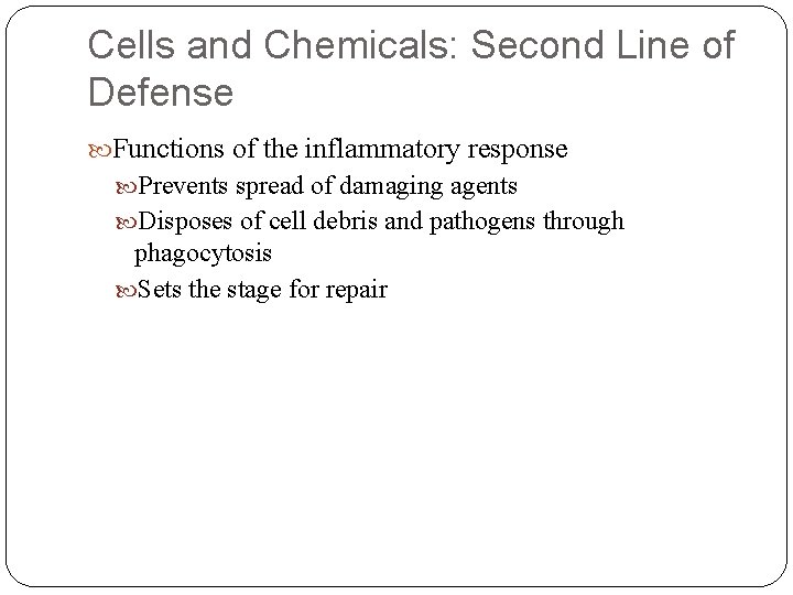 Cells and Chemicals: Second Line of Defense Functions of the inflammatory response Prevents spread Cells and Chemicals: Second Line of Defense Functions of the inflammatory response Prevents spread