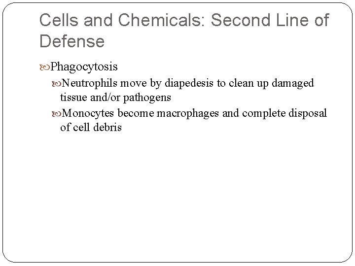 Cells and Chemicals: Second Line of Defense Phagocytosis Neutrophils move by diapedesis to clean Cells and Chemicals: Second Line of Defense Phagocytosis Neutrophils move by diapedesis to clean