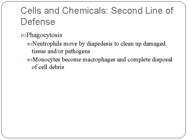 Cells and Chemicals: Second Line of Defense Phagocytosis Neutrophils move by diapedesis to clean