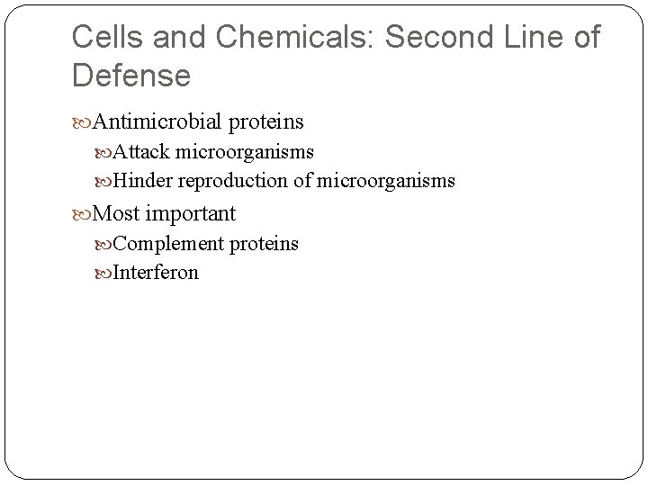 Cells and Chemicals: Second Line of Defense Antimicrobial proteins Attack microorganisms Hinder reproduction of Cells and Chemicals: Second Line of Defense Antimicrobial proteins Attack microorganisms Hinder reproduction of