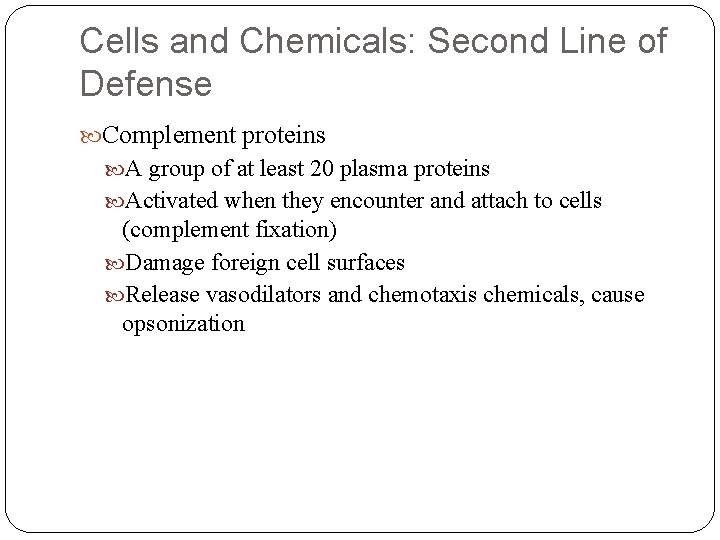 Cells and Chemicals: Second Line of Defense Complement proteins A group of at least Cells and Chemicals: Second Line of Defense Complement proteins A group of at least