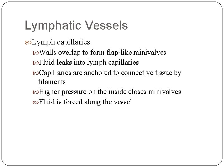 Lymphatic Vessels Lymph capillaries Walls overlap to form flap-like minivalves Fluid leaks into lymph Lymphatic Vessels Lymph capillaries Walls overlap to form flap-like minivalves Fluid leaks into lymph