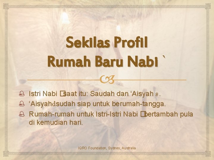 Sekilas Profil Rumah Baru Nabi ` Istri Nabi �saat itu: Saudah dan ‘Aisyah s. Sekilas Profil Rumah Baru Nabi ` Istri Nabi �saat itu: Saudah dan ‘Aisyah s.