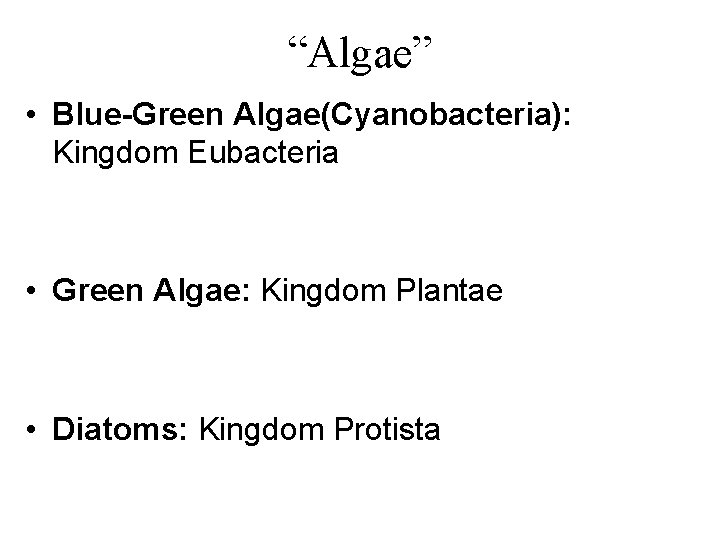“Algae” • Blue-Green Algae(Cyanobacteria): Kingdom Eubacteria • Green Algae: Kingdom Plantae • Diatoms: Kingdom “Algae” • Blue-Green Algae(Cyanobacteria): Kingdom Eubacteria • Green Algae: Kingdom Plantae • Diatoms: Kingdom