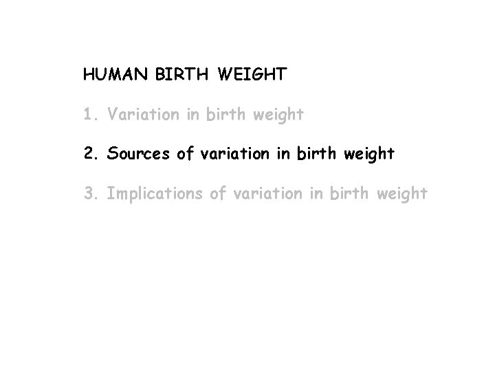 HUMAN BIRTH WEIGHT 1. Variation in birth weight 2. Sources of variation in birth