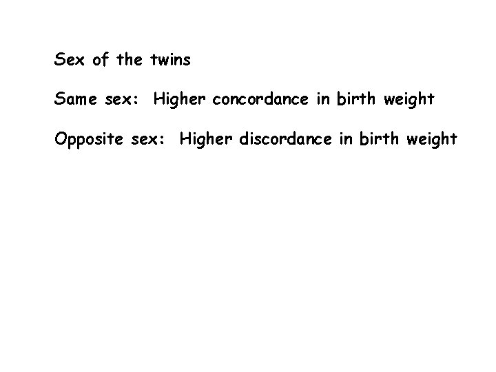 Sex of the twins Same sex: Higher concordance in birth weight Opposite sex: Higher