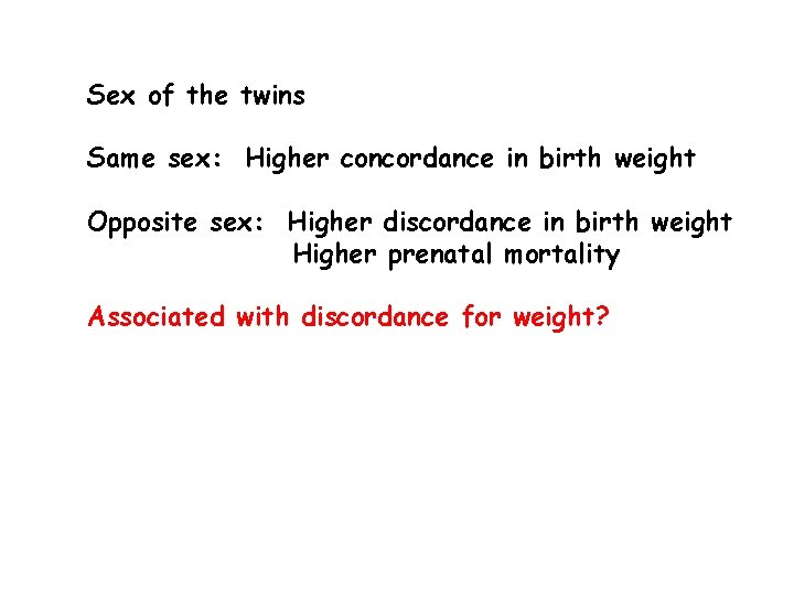 Sex of the twins Same sex: Higher concordance in birth weight Opposite sex: Higher