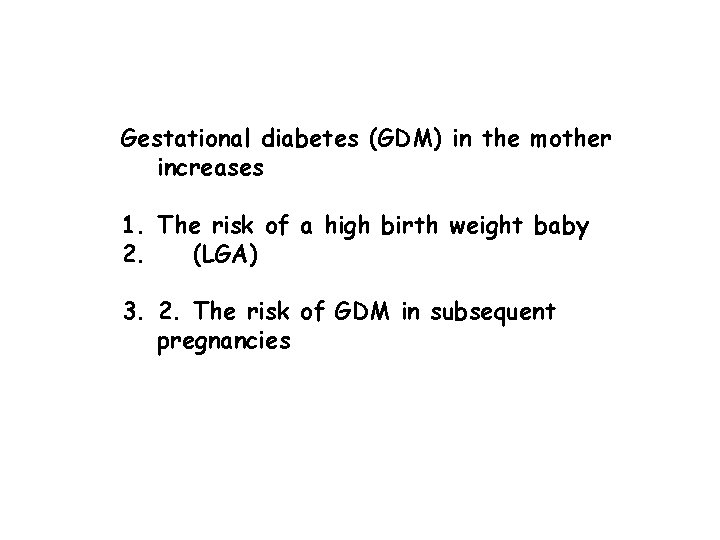 Gestational diabetes (GDM) in the mother increases 1. The risk of a high birth