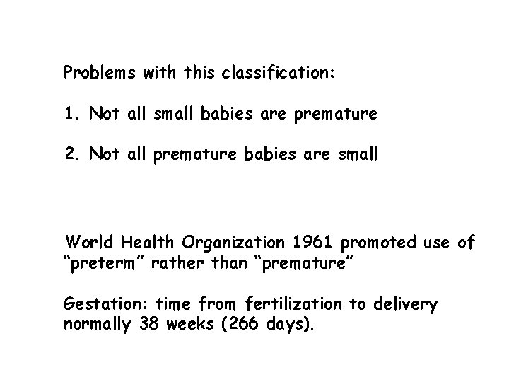 Problems with this classification: 1. Not all small babies are premature 2. Not all