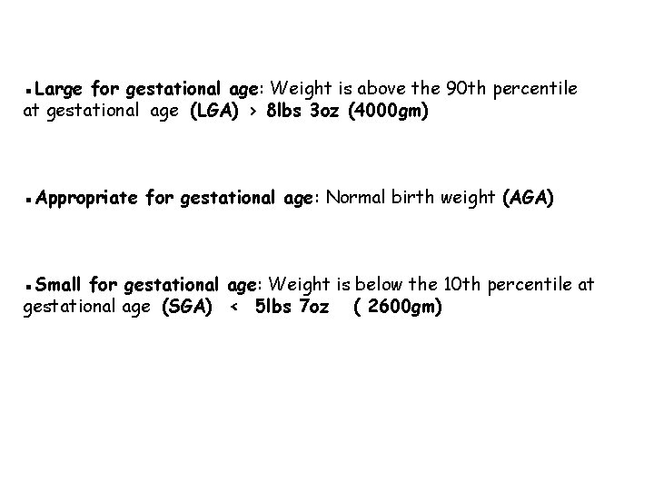 ▪Large for gestational age: Weight is above the 90 th percentile at gestational age