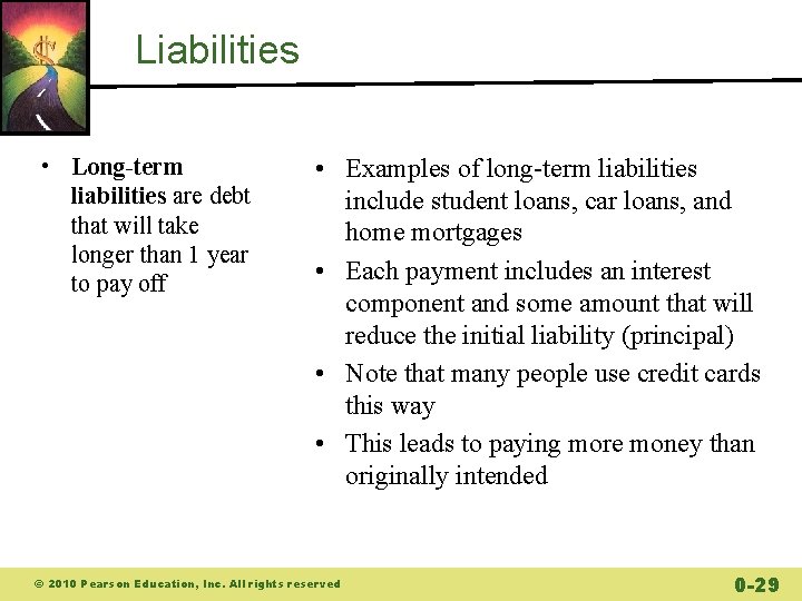 Liabilities • Long-term liabilities are debt that will take longer than 1 year to