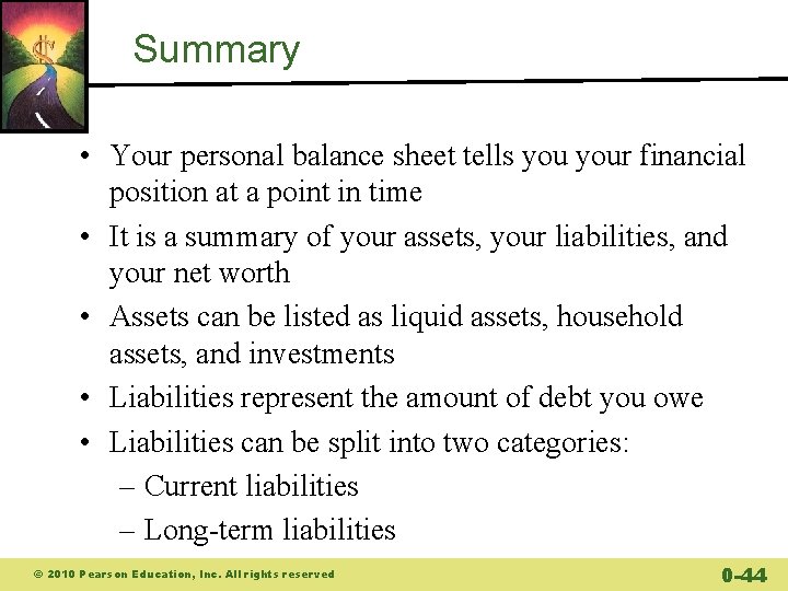 Summary • Your personal balance sheet tells your financial position at a point in