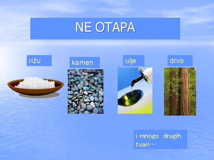 NE OTAPA rižu kamen ulje drvo i mnogo drugih tvari… 