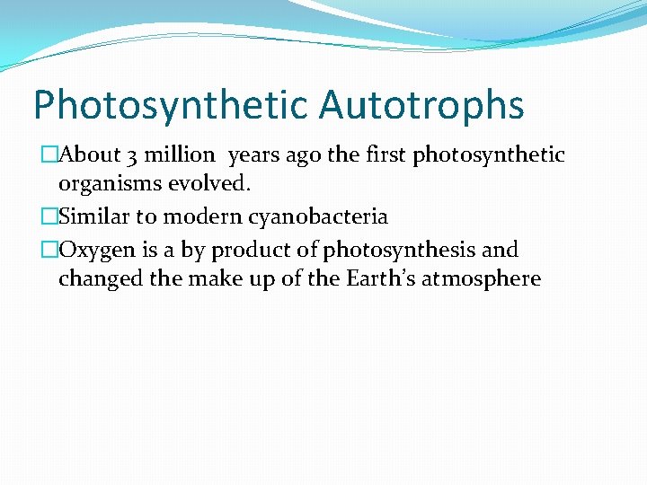Photosynthetic Autotrophs �About 3 million years ago the first photosynthetic organisms evolved. �Similar to