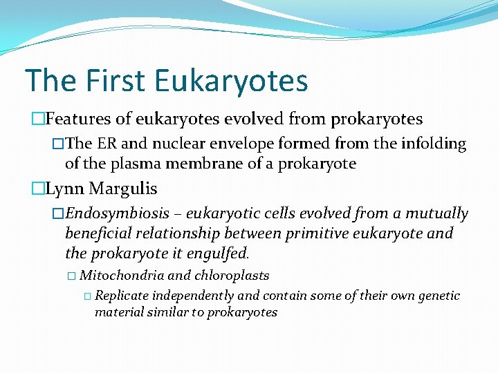 The First Eukaryotes �Features of eukaryotes evolved from prokaryotes �The ER and nuclear envelope