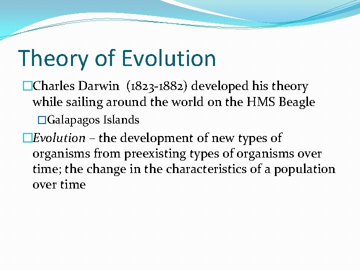 Theory of Evolution �Charles Darwin (1823 -1882) developed his theory while sailing around the