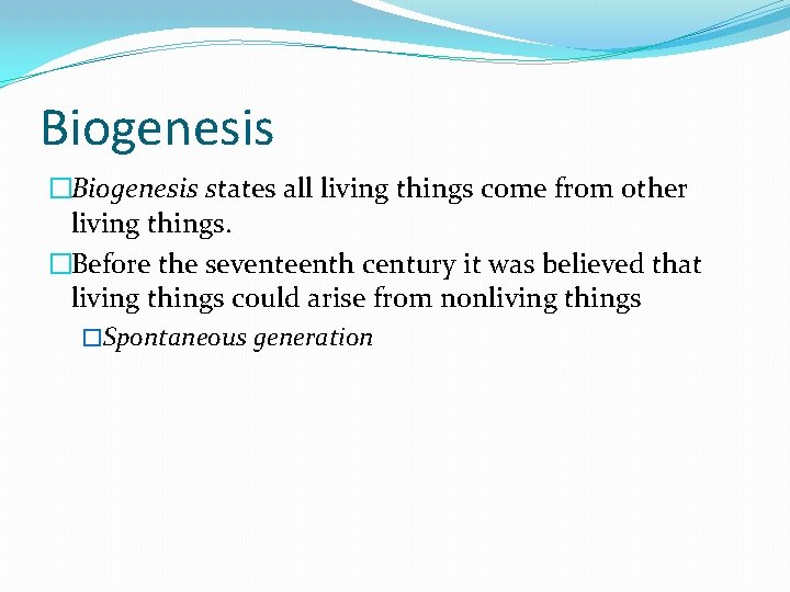 Biogenesis �Biogenesis states all living things come from other living things. �Before the seventeenth