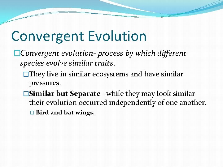 Convergent Evolution �Convergent evolution- process by which different species evolve similar traits. �They live