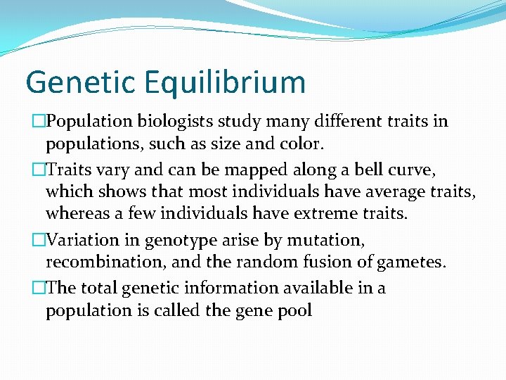 Genetic Equilibrium �Population biologists study many different traits in populations, such as size and