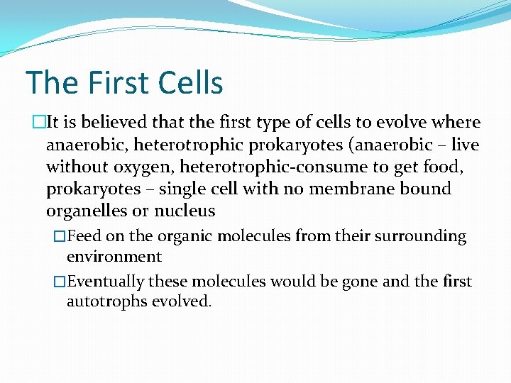 The First Cells �It is believed that the first type of cells to evolve