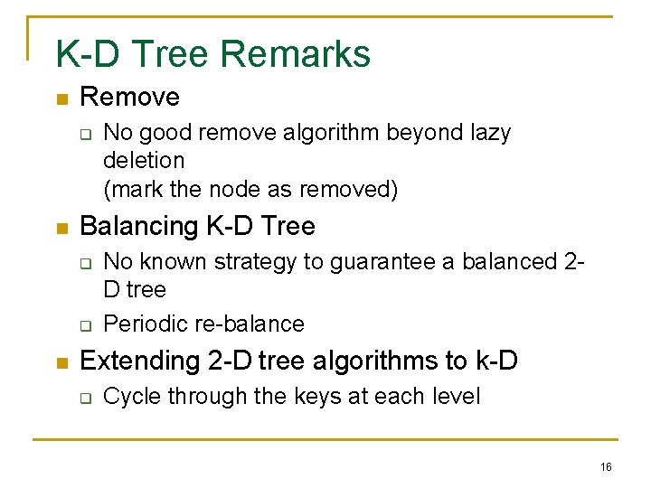 K-D Tree Remarks n Remove q n Balancing K-D Tree q q n No K-D Tree Remarks n Remove q n Balancing K-D Tree q q n No