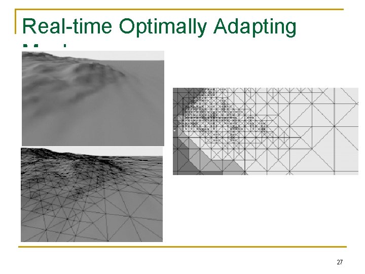 Real-time Optimally Adapting Meshes 27 Real-time Optimally Adapting Meshes 27