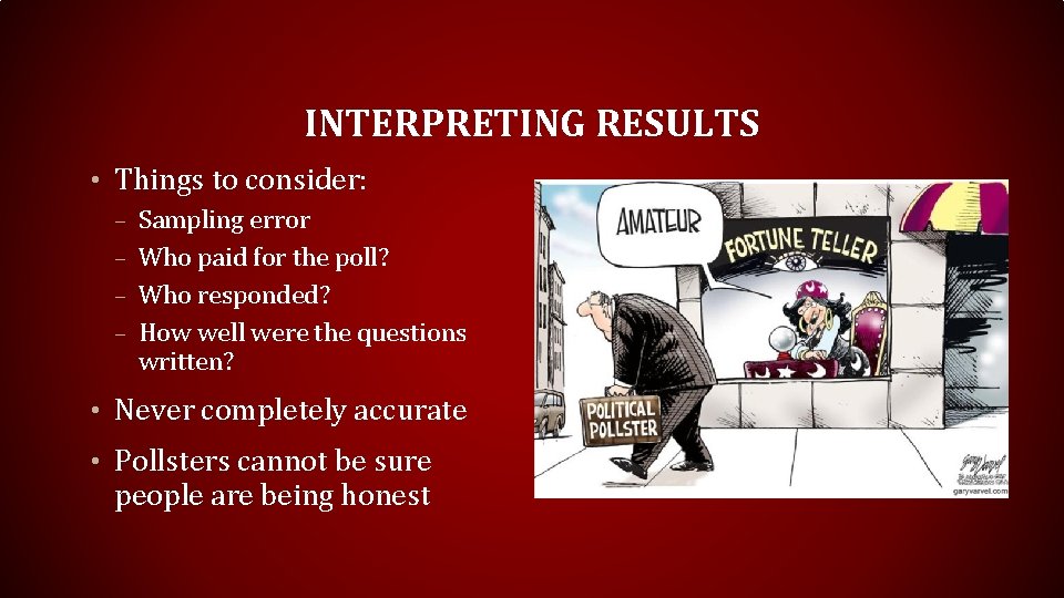 INTERPRETING RESULTS • Things to consider: – Sampling error – Who paid for the