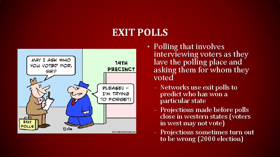 EXIT POLLS • Polling that involves interviewing voters as they lave the polling place