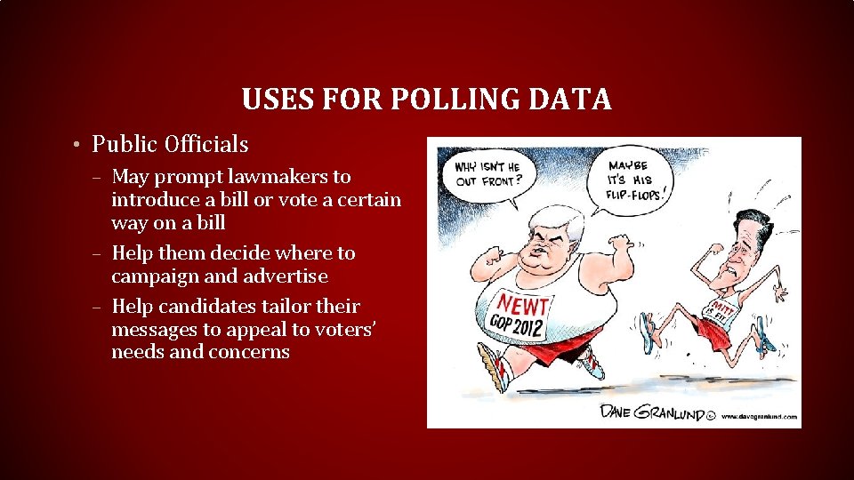 USES FOR POLLING DATA • Public Officials – May prompt lawmakers to introduce a