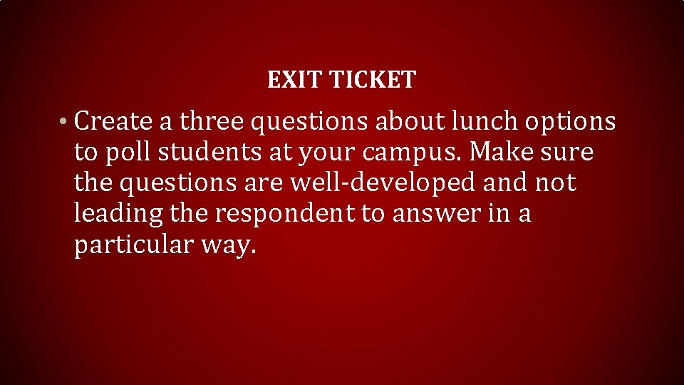 EXIT TICKET • Create a three questions about lunch options to poll students at