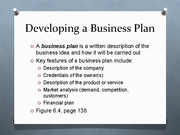 Developing a Business Plan O A business plan is a written description of the