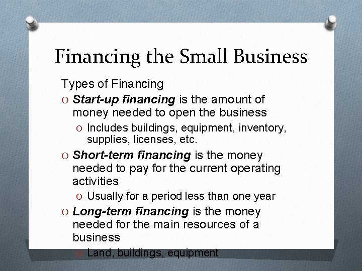 Financing the Small Business Types of Financing O Start-up financing is the amount of