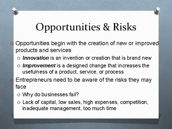 Opportunities & Risks O Opportunities begin with the creation of new or improved products