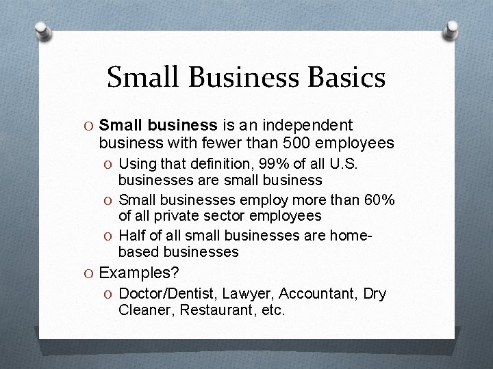 Small Business Basics O Small business is an independent business with fewer than 500