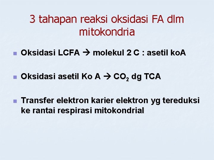 3 tahapan reaksi oksidasi FA dlm mitokondria n Oksidasi LCFA molekul 2 C :