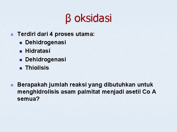 β oksidasi n Terdiri dari 4 proses utama: n Dehidrogenasi n Hidratasi n Dehidrogenasi