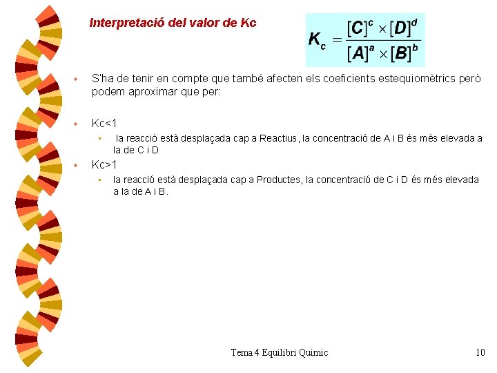 Interpretació del valor de Kc w S’ha de tenir en compte que també afecten