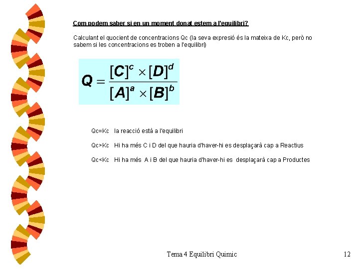 Com podem saber si en un moment donat estem a l’equilibri? Calculant el quocient Com podem saber si en un moment donat estem a l’equilibri? Calculant el quocient