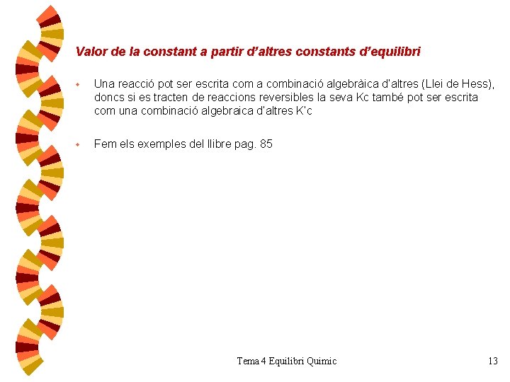Valor de la constant a partir d’altres constants d’equilibri w Una reacció pot ser Valor de la constant a partir d’altres constants d’equilibri w Una reacció pot ser