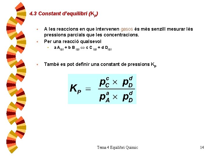 4. 3 Constant d’equilibri (Kp) w w A les reaccions en que intervenen gasos