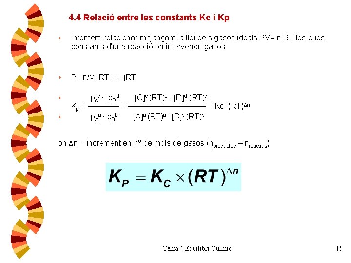 4. 4 Relació entre les constants Kc i Kp w Intentem relacionar mitjançant la