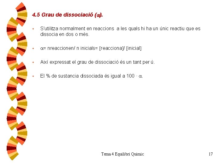 4. 5 Grau de dissociació ( ). w S’utilitza normalment en reaccions a les