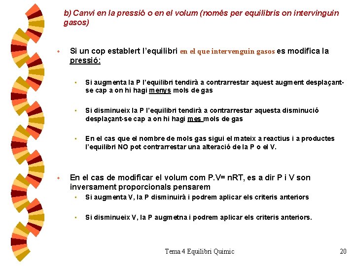 b) Canvi en la pressió o en el volum (només per equilibris on intervinguin b) Canvi en la pressió o en el volum (només per equilibris on intervinguin