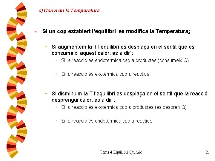 c) Canvi en la Temperatura w Si un cop establert l’equilibri es modifica la c) Canvi en la Temperatura w Si un cop establert l’equilibri es modifica la