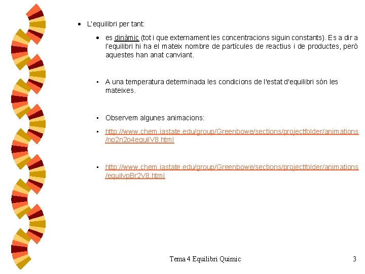 · L’equilibri per tant: · es dinàmic (tot i que externament les concentracions siguin · L’equilibri per tant: · es dinàmic (tot i que externament les concentracions siguin