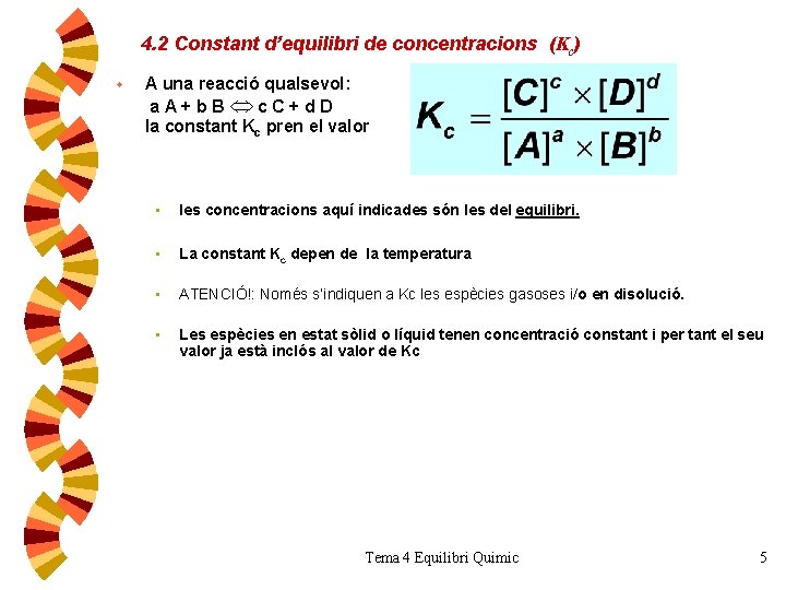 4. 2 Constant d’equilibri de concentracions (Kc) w A una reacció qualsevol: a. A+b.