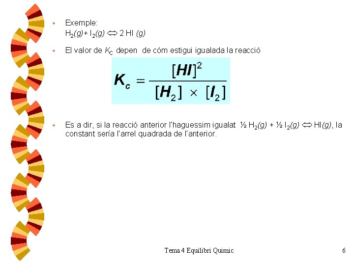 w Exemple: H 2(g)+ I 2(g) 2 HI (g) w El valor de KC
