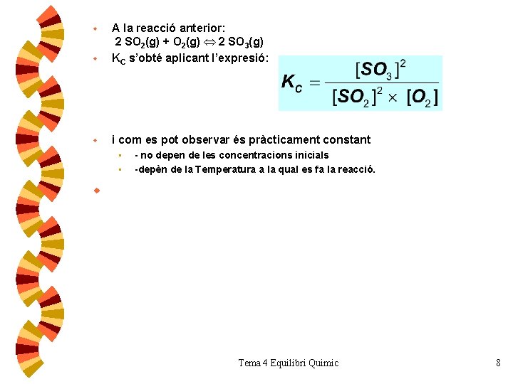 w A la reacció anterior: 2 SO 2(g) + O 2(g) 2 SO 3(g) w A la reacció anterior: 2 SO 2(g) + O 2(g) 2 SO 3(g)
