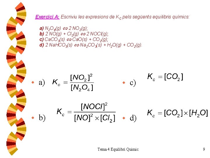 Exercici A: Escriviu les expresions de KC pels següents equilibris químics: a) N 2